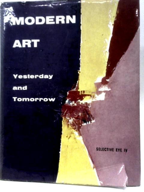 Modern Art, Yesterday and Tomorrow (The Selective Eye IV) von Georges & Rosamond Bernier (Eds.)