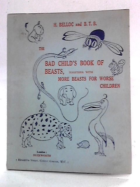 The Bad Child's Book Of Beasts, Together With More Beasts For Worse Children von Hilaire Belloc