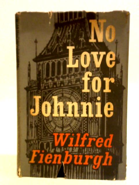 No Love for Johnnie By Wilfred Fienburgh