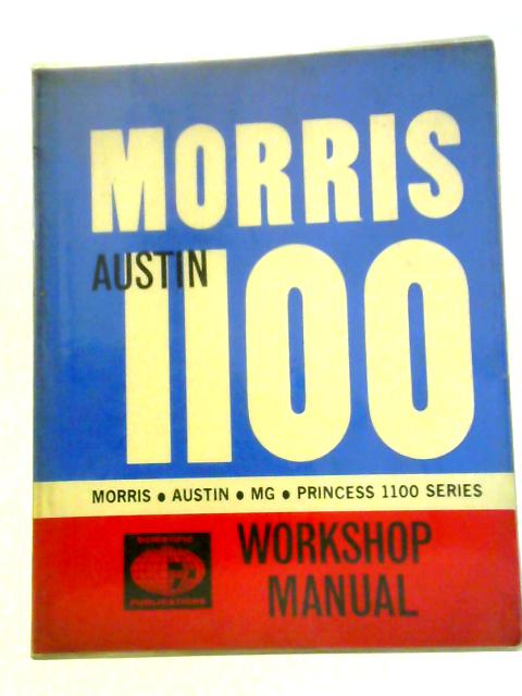 Workshop Manual for Morris 1100 Also covers Austin, MG And Princess Series par Not stated