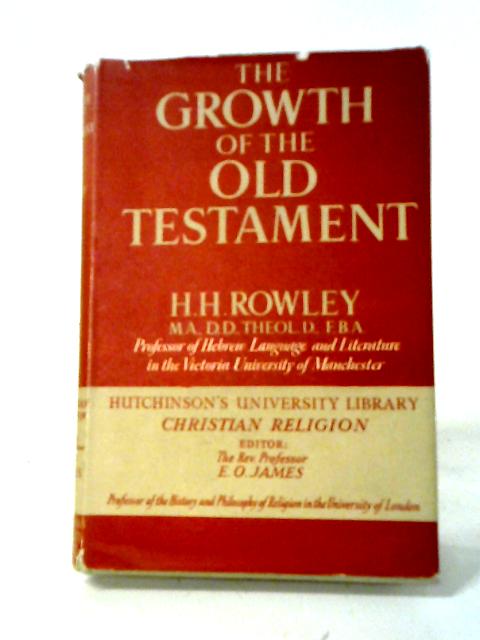 The Growth Of The Old Testament (Hutchinson's University Library, Christian Religion Series; No.45) By H. H. Rowley