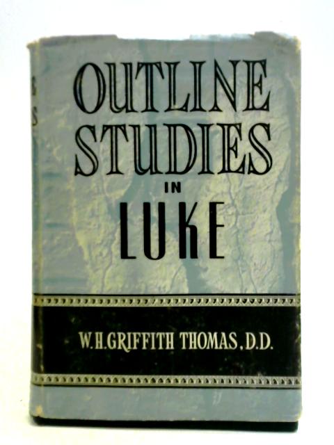 Outline Studies in the Gospel of Luke von W. H. Griffith Thomas