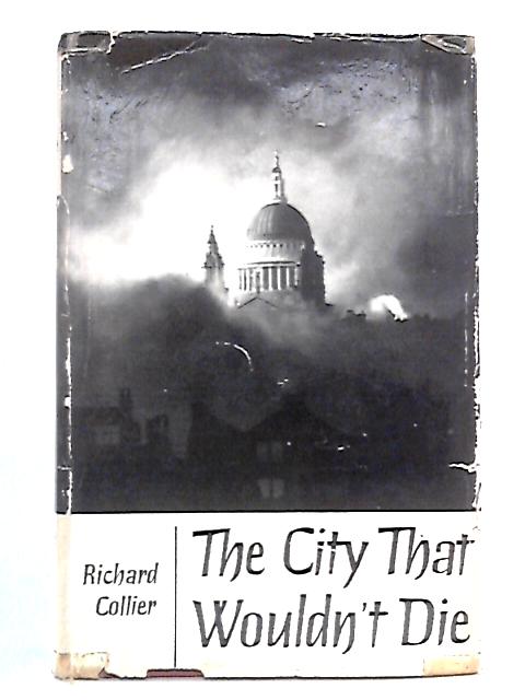 The City That Wouldn't Die: London, May 10-11, 1941 von Richard Collier