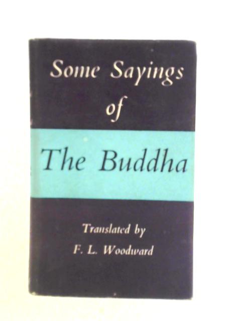 Some Sayings of the Buddha By F. L. Woodward (Trans)