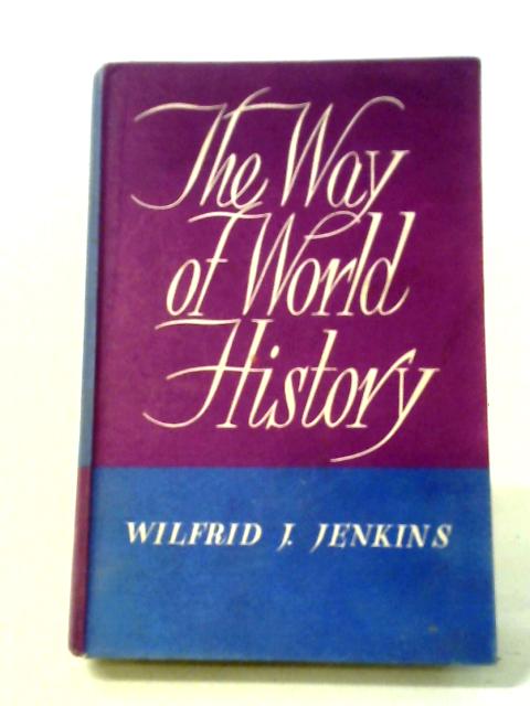 The Way of World History By Wilfrid J. Jenkins