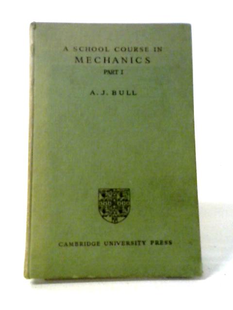 A School Course in Mechanics Part I von Bull, A.J.