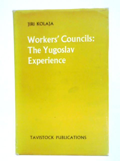 Workers' Councils: The Yugoslav Experience von Jiri Kolaja