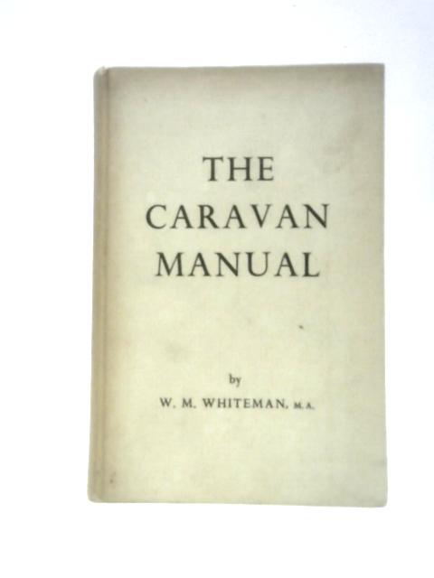 The Caravan Manual By W. M.Whiteman (Ed.)