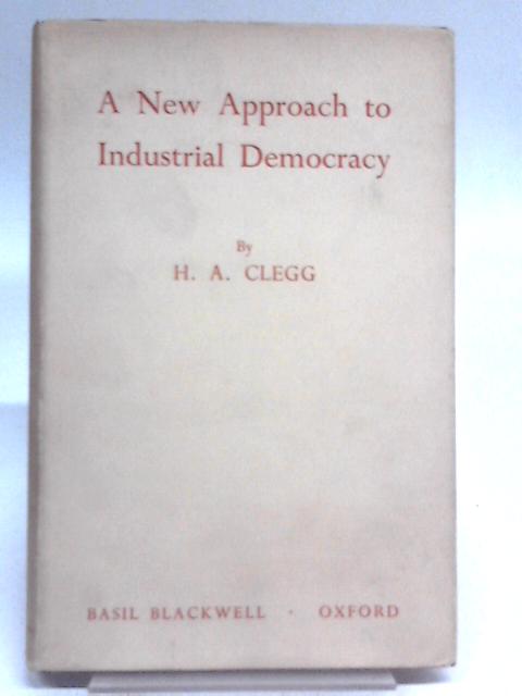 A New Approach to Industrial Democracy By H.A. Clegg