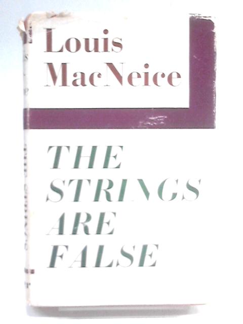 The Strings Are False: An Unfinished Autobiography By Louis MacNeice