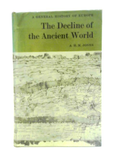 The Decline of the Ancient World By A. H. M. Jones