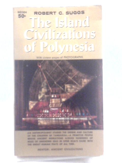 The Island Civilizations of Polynesia By Robert C. Suggs