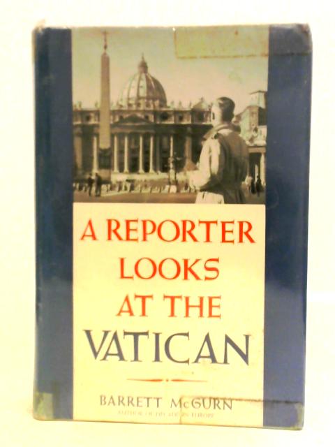 A Reporter Looks At The Vatican By Barrett McGurn