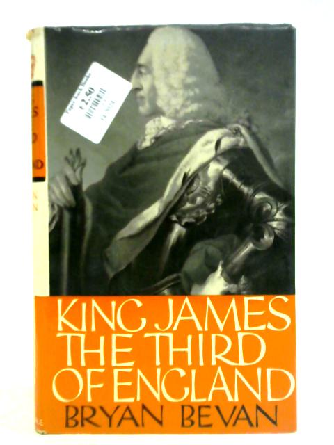 King James The Third Of England: A Study Of Kingship In Exile von Bryan Bevan