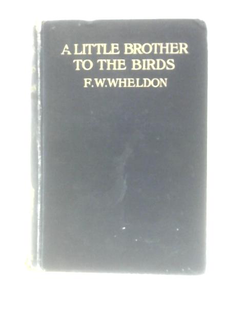 A Little Brother To The Birds von F W Wheldon