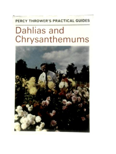 Dahlias and Chrysanthemums (Percy Thrower's Practical Gardening Guides) By Percy Thrower