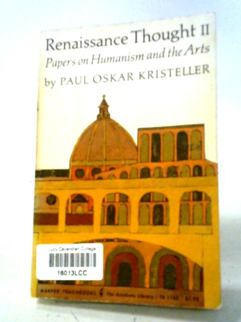 Renaissance Thought II: Papers on Humanism and the Arts (Harper Torchbooks, TB1163. The Academy Library) By P O Kristeller
