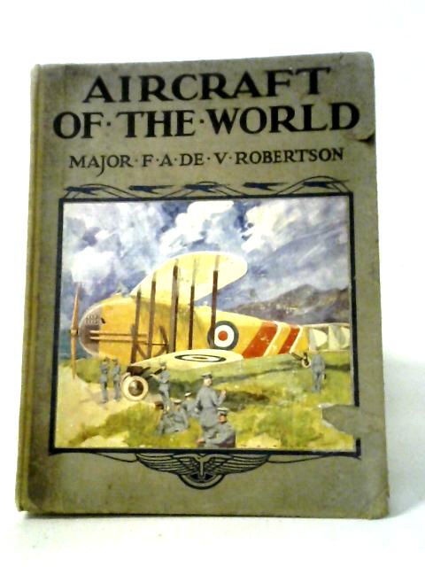 Aircraft Of The World By Major F.A. de V. Robertson