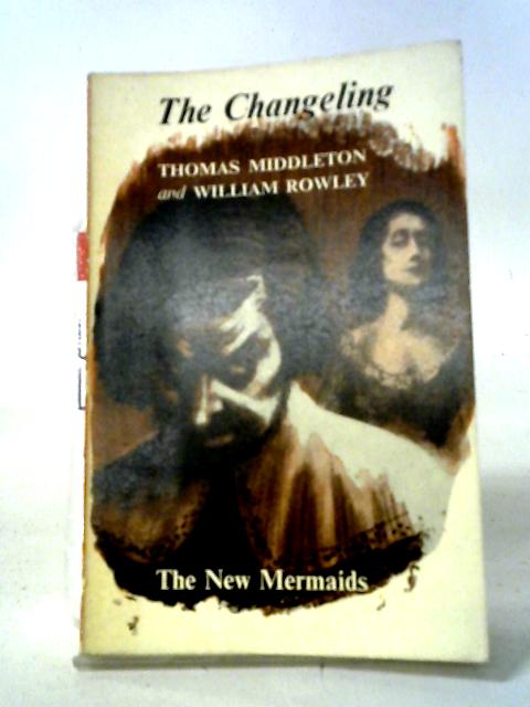 The Changeling By Thomas Middleton and William Rowley