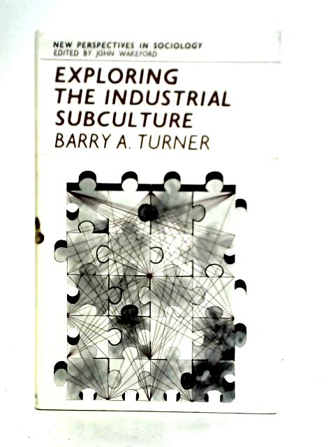Exploring the Industrial Subculture By Barry A. Turner