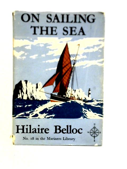 On Sailing The Sea (Mariners Library Series; No.18) By Hilaire Belloc