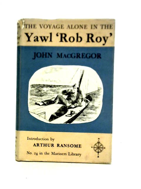 The Voyage Alone in the Yawl 'Rob Roy', No 24 in the Mariners Library By John Macgregor