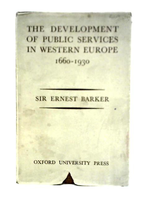 The Development of Public Services in Western Europe (1660-1930) von Ernest Barker