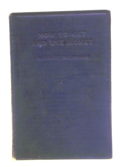 How To Get and Use Money von Herbet N. Casson