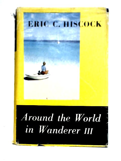 Around the World in Wanderer III von Eric C. Hiscock