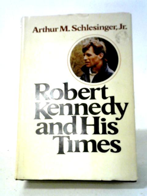 Robert Kennedy and His Times Vol. II By Arthur M Schlesinger Jr