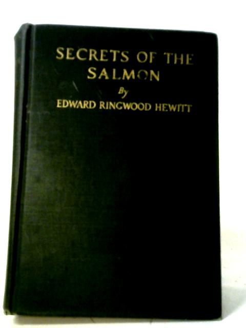 Secrets Of The Salmon. By Edward Ringwood Hewitt