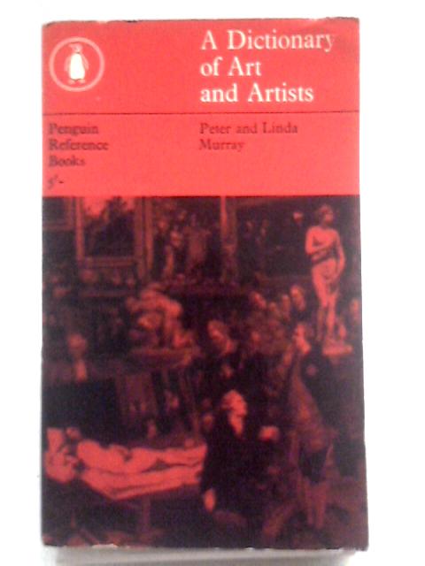 A Dictionary Of Art And Artists By Peter & Linda Murray