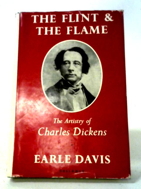 The Flint And The Flame: The Artistry Of Charles Dickens von Earle Davis