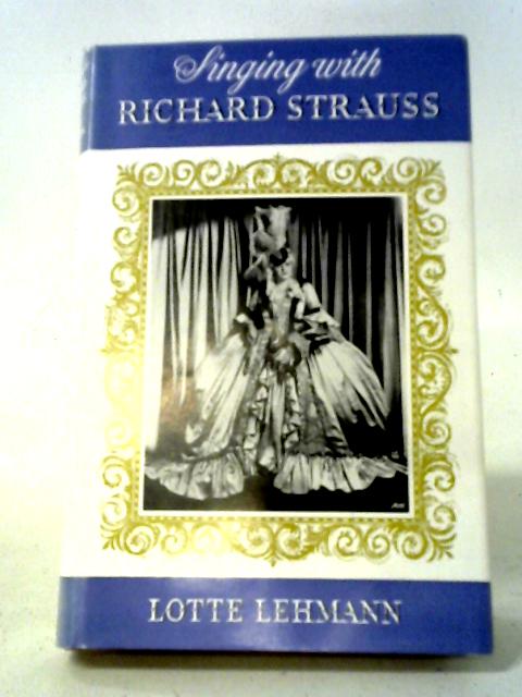 Singing with Richard Strauss von Lotte Lehmann