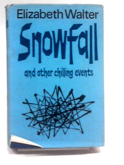 Snowfall, And Other Chilling Events By Elizabeth Walter