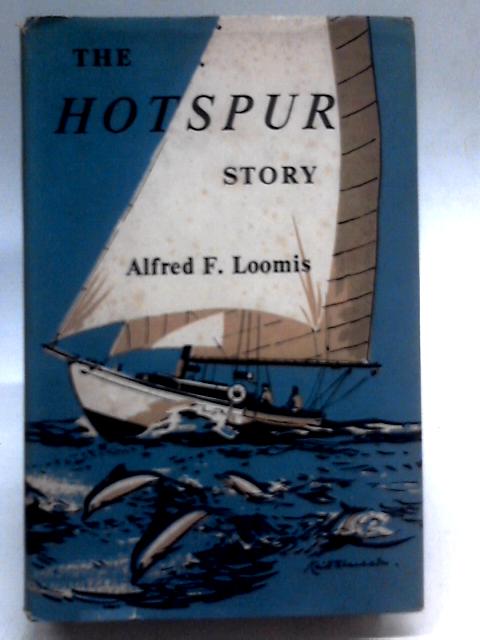 The Hotspur Story: Twenty-Five Years of Cruising and Racing in One Small Green Cutter von Alfred F. Loomis