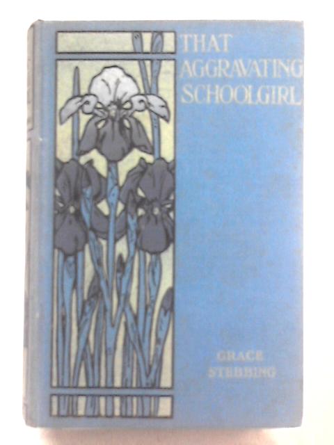 That Aggravating School-Girl By Grace Stebbing