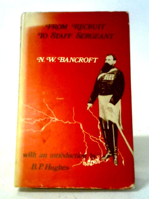 From Recruit to Staff Sergeant By N.W. Bancroft