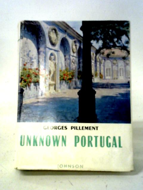 Unknown Portugal: Archaeological Itineraries von Georges Pillement