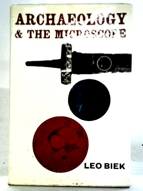 Archaeology & The Microscope: The Scientific Examination of Archaeological Evidence par Leo Biek