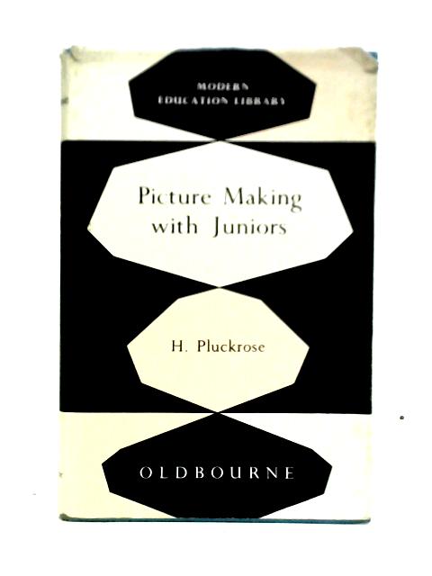Picture Making with Juniors By H. Pluckrose