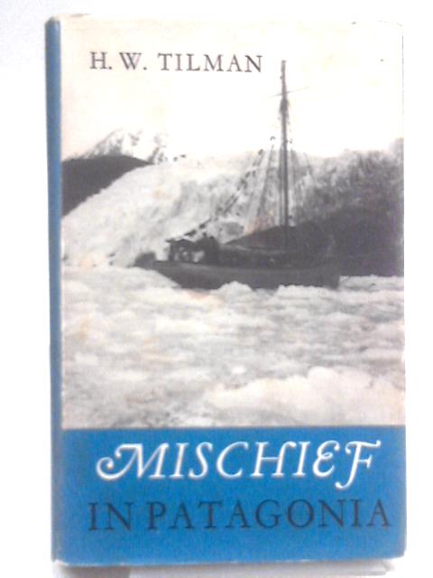 "Mischief" in Patagonia von H. W. Tilman
