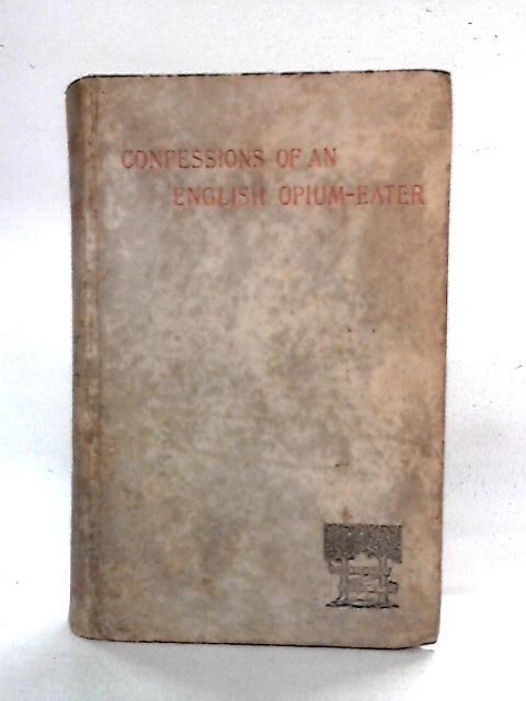 Confessions of an English Opium - Eater By Thomas De Quincey