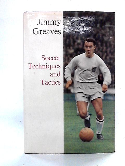 Soccer Techniques and Tactics By Jimmy Greaves