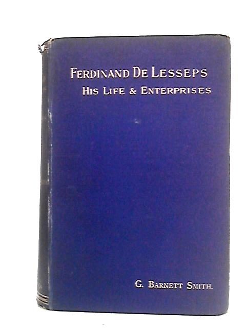 Life and Enterprises of Ferdinand De Lesseps von G. Barnett Smith