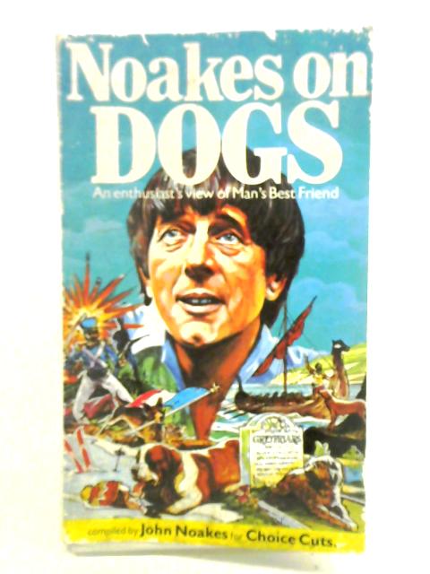 Noakes on Dogs: An Enthusiasts View of Mans Best Friend By John Noakes
