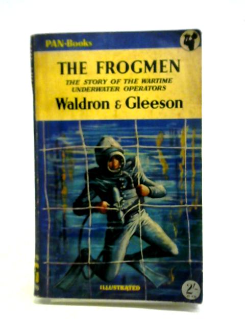 The Frogmen: The Story of the Wartime Underwater Operators By T. J. Waldron