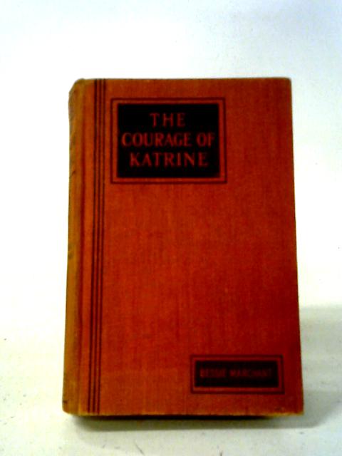 Courage Of Katrine von Bessie Marchant
