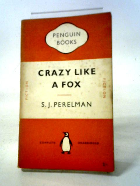 Crazy Like A Fox By S. J. Perelman