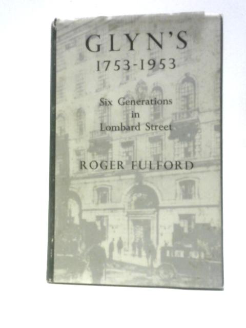 Glyn's 1753-1953: Six Generations in Lombard Street von Roger Fulford